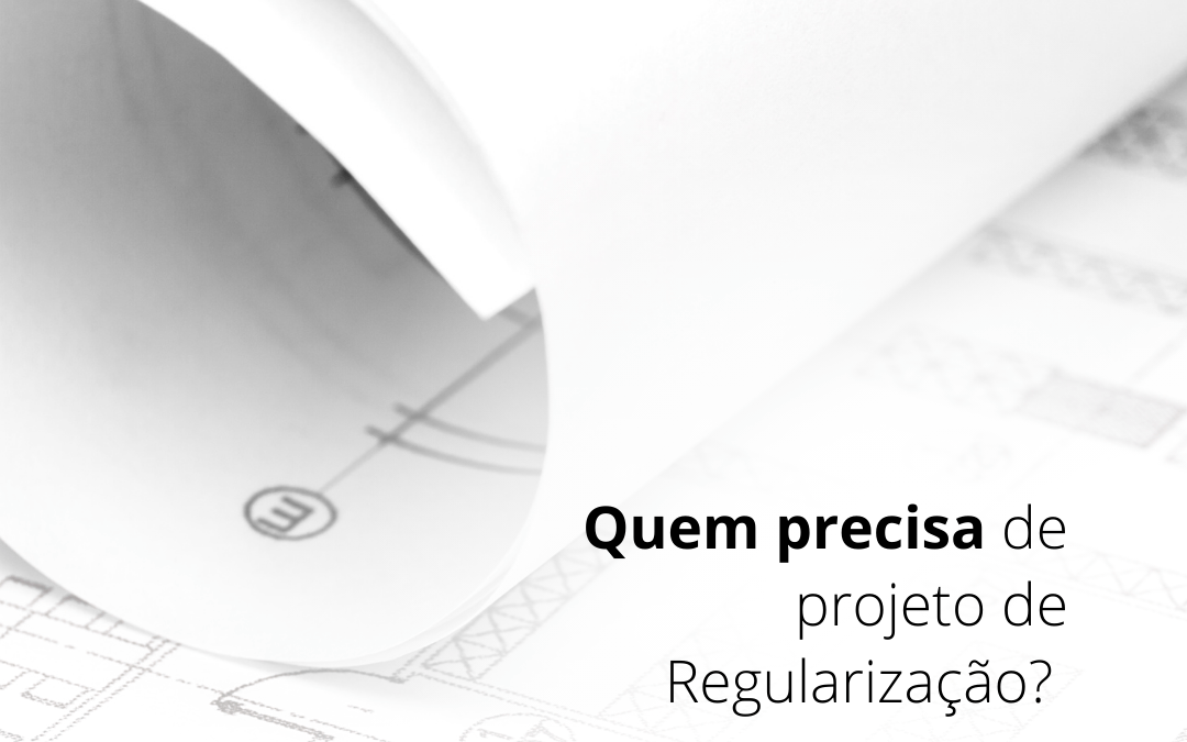 Quem precisa de projeto de regularização?