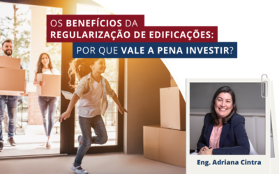 Os Benefícios da Regularização de Edificações: Por Que Vale a Pena Investir?